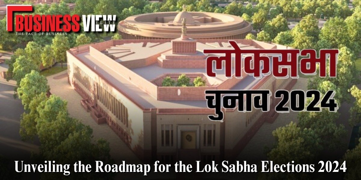 Unveiling the Roadmap for the Lok Sabha Elections 2024